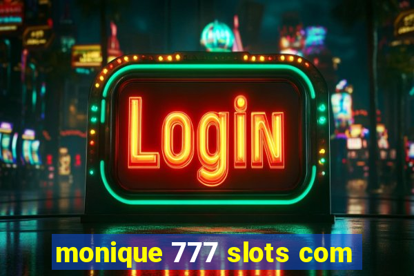 monique 777 slots com